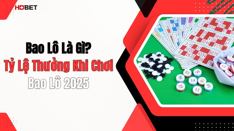 Bao Lô Là Gì? Tỷ Lệ Thưởng Khi Chơi Bao Lô 2025