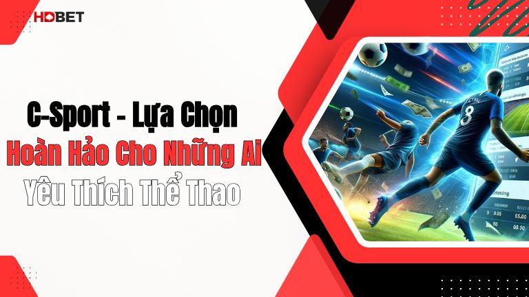 C-Sport - Lựa Chọn Hoàn Hảo Cho Những Ai Yêu Thích Thể Thao
