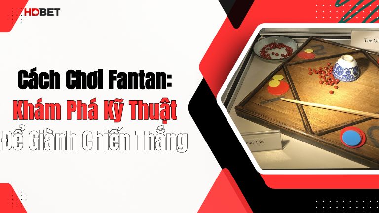 Cách Chơi Fantan: Khám Phá Kỹ Thuật Để Giành Chiến Thắng