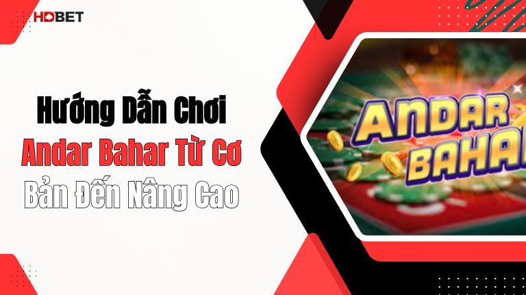 Hướng Dẫn Chơi Andar Bahar Từ Cơ Bản Đến Nâng Cao