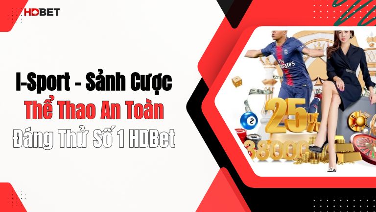 I-Sport - Sảnh Cược Thể Thao An Toàn Đáng Thử Số 1 HDBet