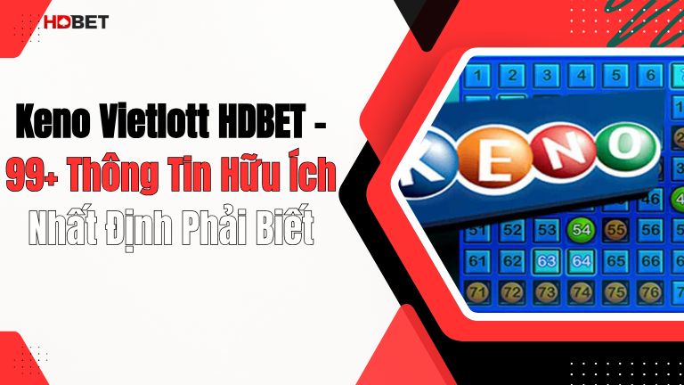 Keno Vietlott HDBET – 99+ Thông Tin Hữu Ích Nhất Định Phải Biết