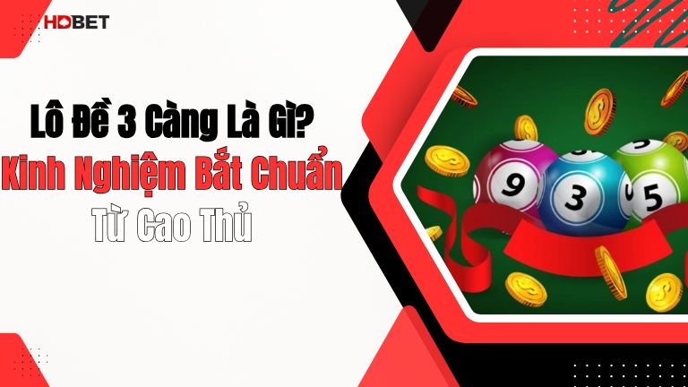 Lô Đề 3 Càng Là Gì? Kinh Nghiệm Bắt Chuẩn Từ Cao Thủ