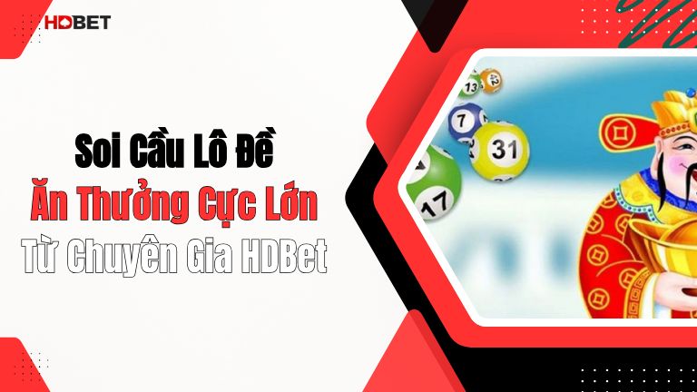 Soi Cầu Lô Đề Ăn Thưởng Cực Lớn Từ Chuyên Gia HDBet