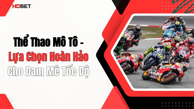Thể Thao Mô Tô – Lựa Chọn Hoàn Hảo Cho Đam Mê Tốc Độ