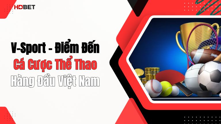 V-Sport – Điểm Đến Cá Cược Thể Thao Hàng Đầu Việt Nam