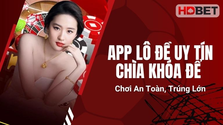 App Lô Đề Uy Tín: Chìa Khóa Để Chơi An Toàn, Trúng Lớn