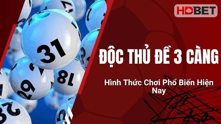 Độc Thủ Đề 3 Càng – Hình Thức Chơi Phổ Biến Hiện Nay