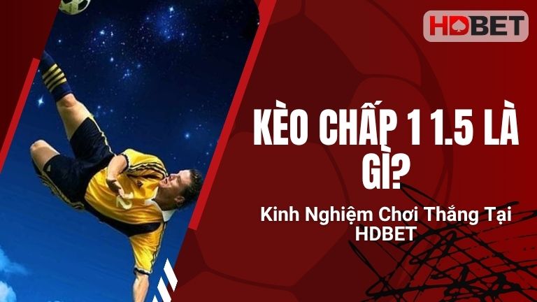 Kèo Chấp 1 1.5 Là Gì? Kinh Nghiệm Chơi Thắng Tại HDBET