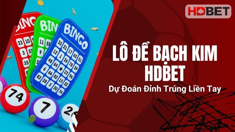 Lô Đề Bạch Kim HDBet: Dự Đoán Đỉnh, Trúng Liền Tay