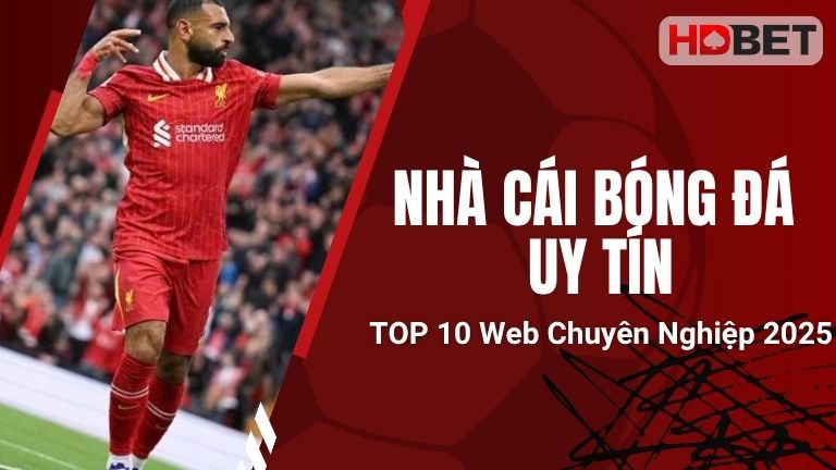 Nhà Cái Bóng Đá Uy Tín – TOP 10 Web Chuyên Nghiệp 2025