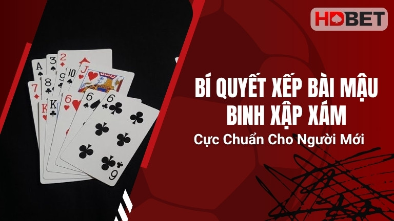 Bí Quyết Xếp Bài Mậu Binh Xập Xám Cực Chuẩn Cho Người Mới