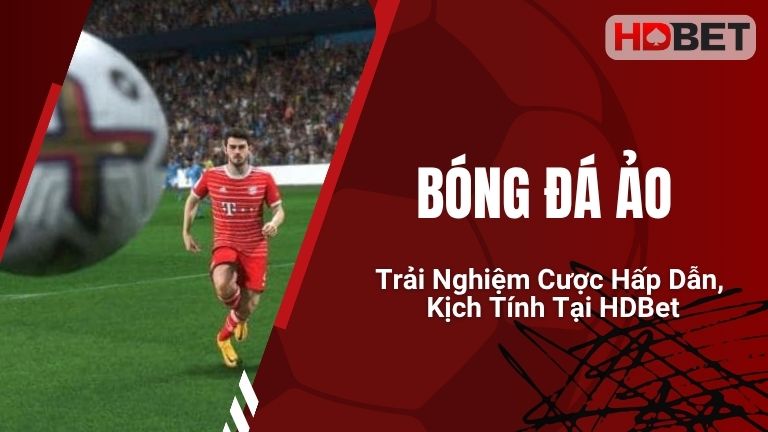 Bóng Đá Ảo: Trải Nghiệm Cược Hấp Dẫn, Kịch Tính Tại HDBet
