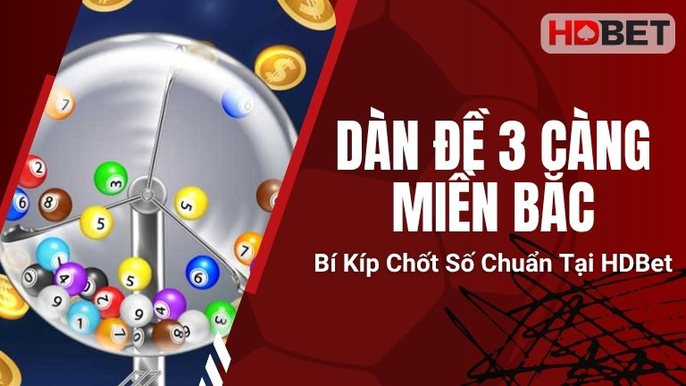 Dàn Đề 3 Càng Miền Bắc: Bí Kíp Chốt Số Chuẩn Tại HDBet
