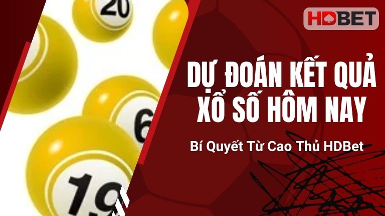 Dự Đoán Kết Quả Xổ Số Hôm Nay – Bí Quyết Từ Cao Thủ HDBet