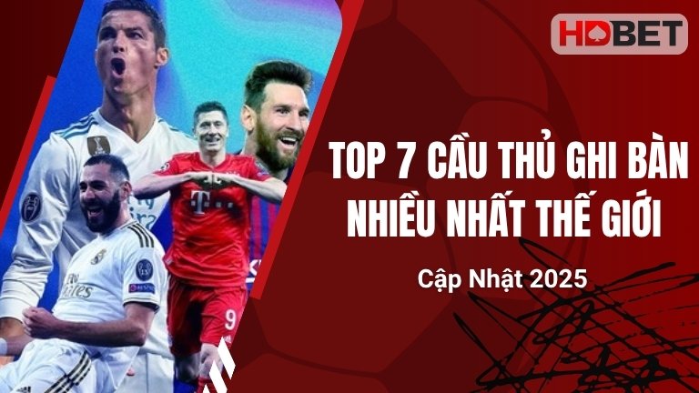 Top 7 Cầu Thủ Ghi Bàn Nhiều Nhất Thế Giới Cập Nhật 2025