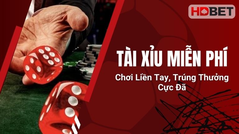 Tài Xỉu Miễn Phí – Chơi Liền Tay, Trúng Thưởng Cực Đã