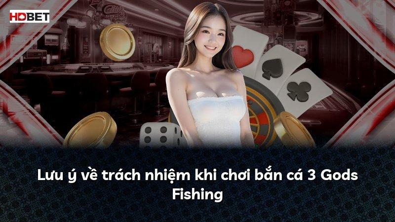 Lưu ý về trách nhiệm khi chơi bắn cá 3 Gods Fishing