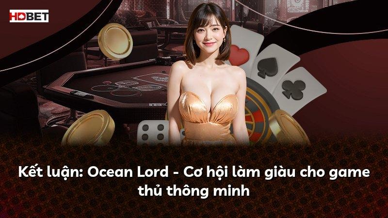 Kết luận: Ocean Lord – Cơ hội làm giàu cho game thủ thông minh