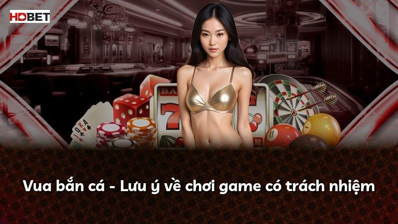 Vua bắn cá – Lưu ý về chơi game có trách nhiệm