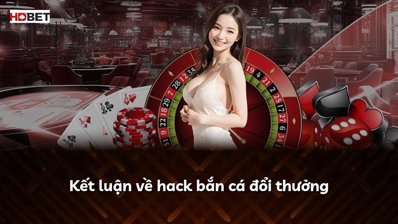 Kết luận về hack bắn cá đổi thưởng