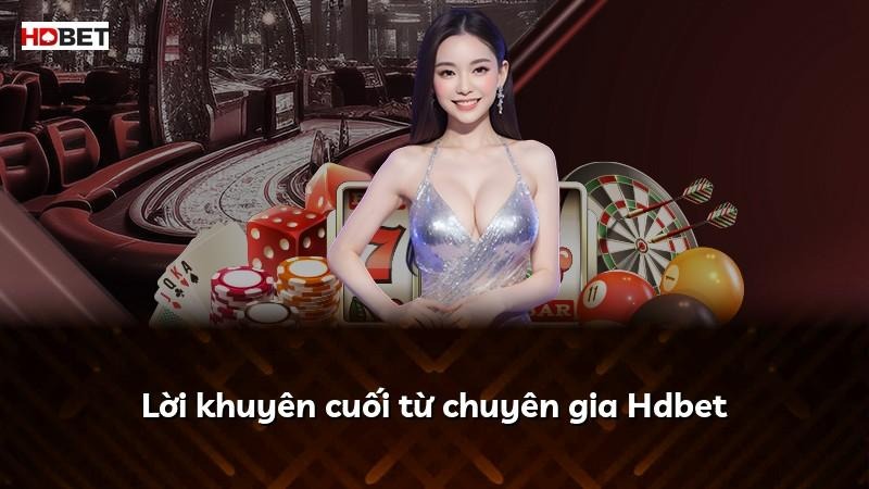 Lời khuyên cuối từ chuyên gia Hdbet