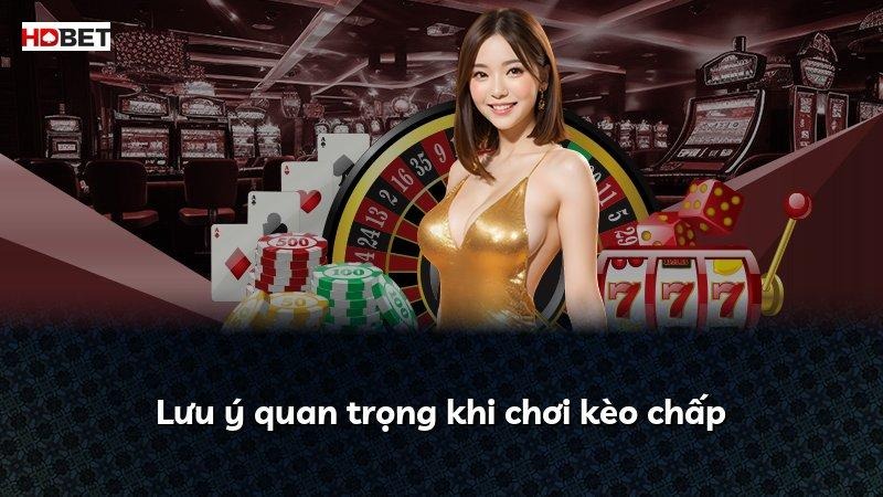Lưu ý quan trọng khi chơi kèo chấp