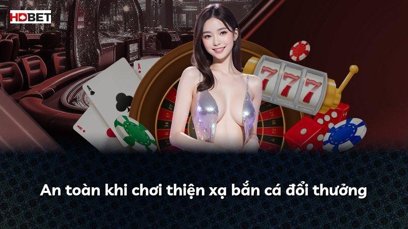 An toàn khi chơi thiện xạ bắn cá đổi thưởng