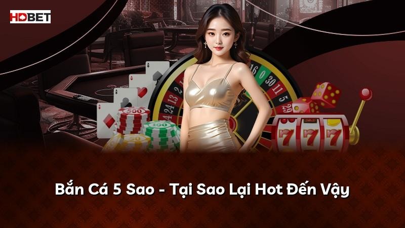 Bắn Cá 5 Sao – Tại Sao Lại Hot Đến Vậy