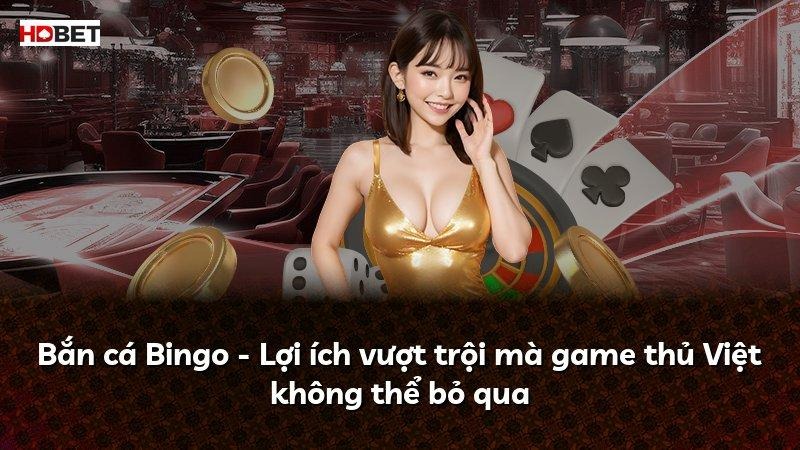 Bắn cá Bingo – Lợi ích vượt trội mà game thủ Việt không thể bỏ qua