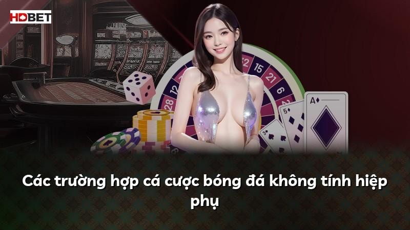 Các trường hợp cá cược bóng đá không tính hiệp phụ