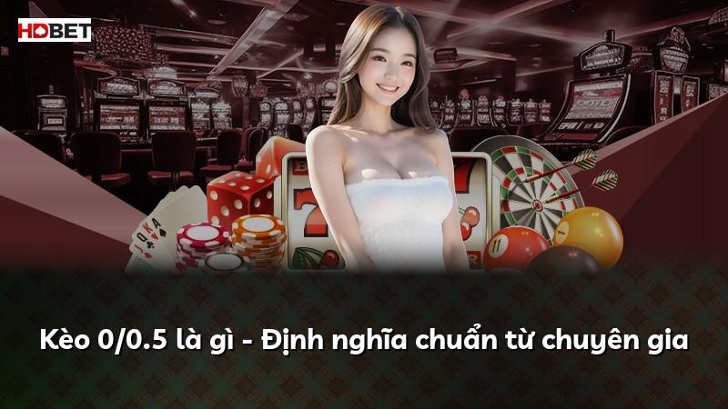 Kèo 0/0.5 là gì – Định nghĩa chuẩn từ chuyên gia