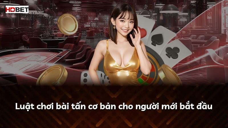 Luật chơi bài tấn cơ bản cho người mới bắt đầu