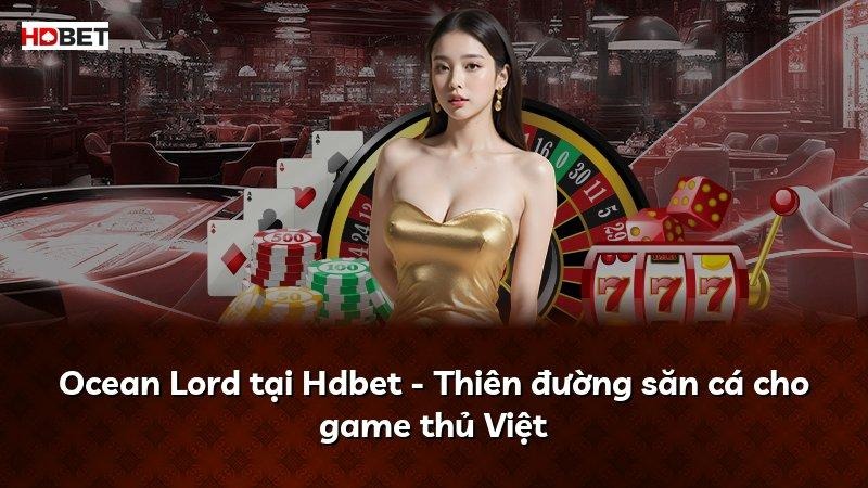 Ocean Lord tại Hdbet – Thiên đường săn cá cho game thủ Việt