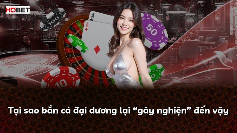 Tại sao bắn cá đại dương lại “gây nghiện” đến vậy