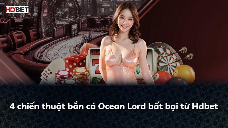 4 chiến thuật bắn cá Ocean Lord bất bại từ Hdbet