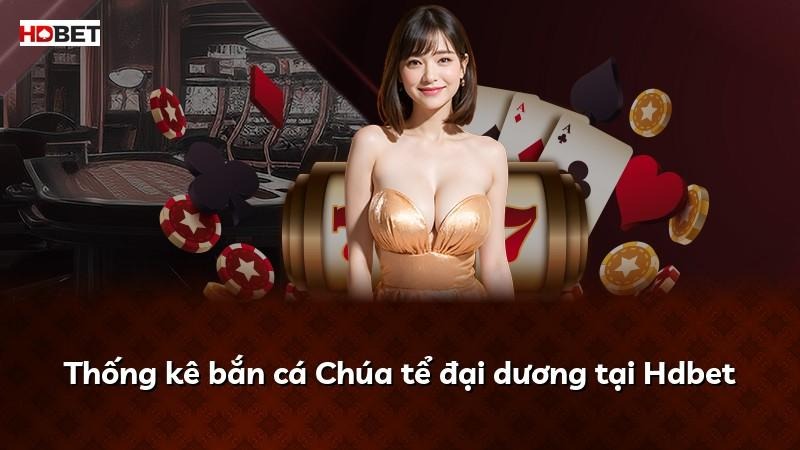 Thống kê bắn cá Chúa tể đại dương tại Hdbet