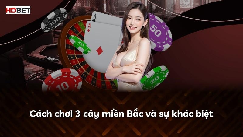 Cách chơi 3 cây miền Bắc và sự khác biệt