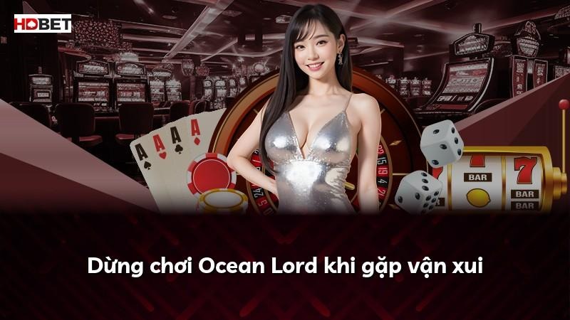 Dừng chơi Ocean Lord khi gặp vận xui