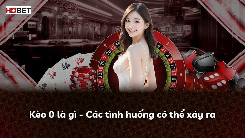 Kèo 0 là gì – Các tình huống có thể xảy ra