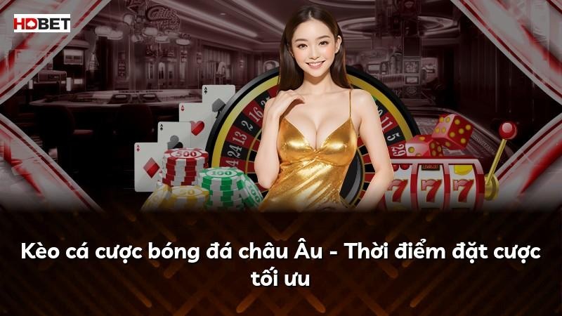 Kèo cá cược bóng đá châu Âu – Thời điểm đặt cược tối ưu