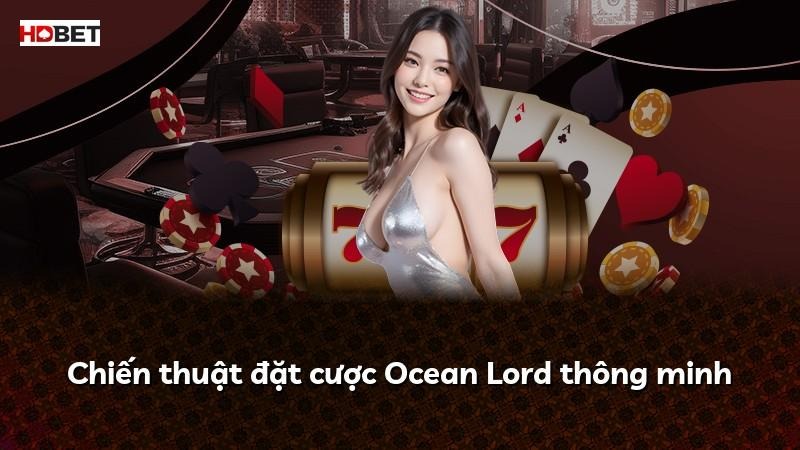 Chiến thuật đặt cược Ocean Lord thông minh