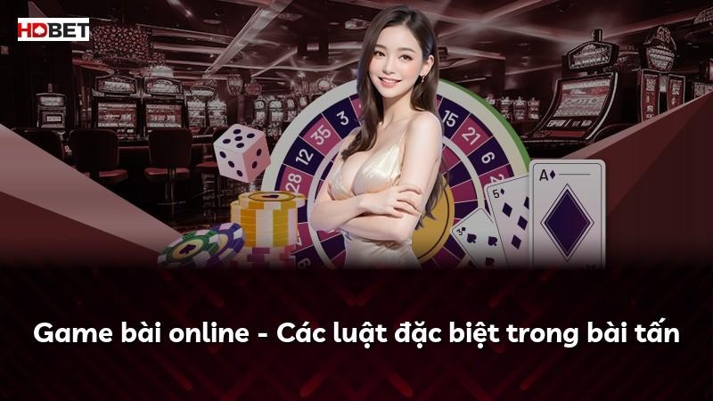 Game bài online – Các luật đặc biệt trong bài tấn
