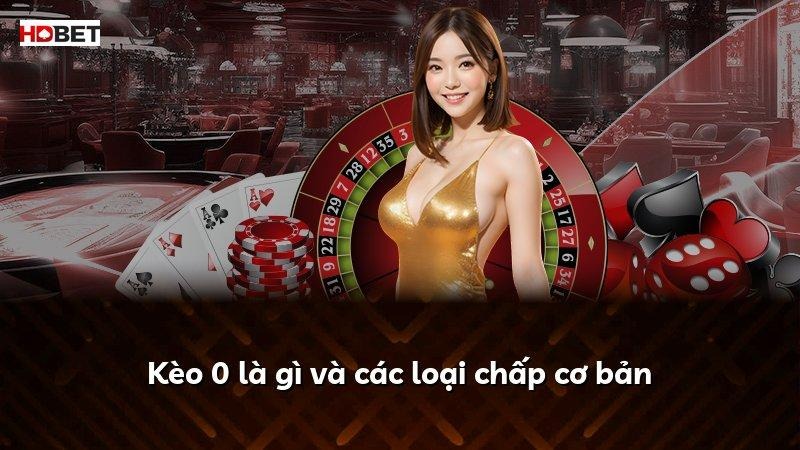 Kèo 0 là gì và các loại chấp cơ bản