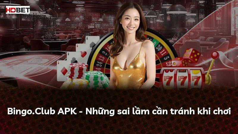 Bingo.Club APK – Những sai lầm cần tránh khi chơi