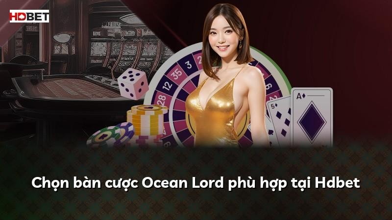 Chọn bàn cược Ocean Lord phù hợp tại Hdbet