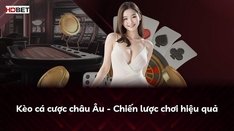 Kèo cá cược châu Âu – Chiến lược chơi hiệu quả