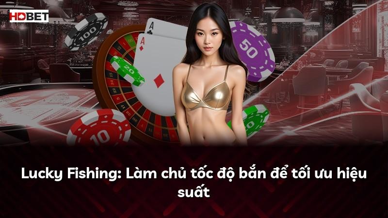 Lucky Fishing: Làm chủ tốc độ bắn để tối ưu hiệu suất