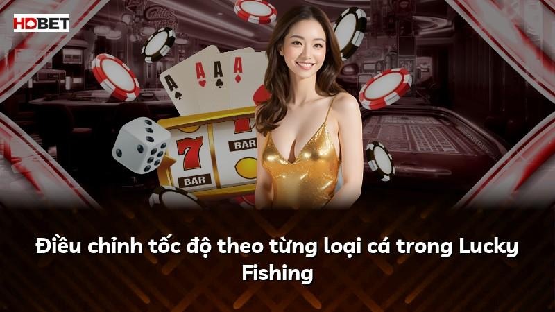 Điều chỉnh tốc độ theo từng loại cá trong Lucky Fishing