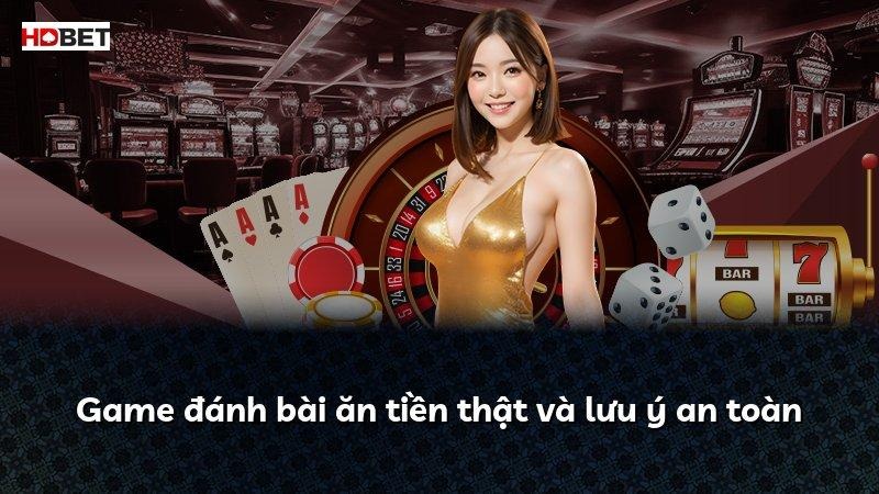 Game đánh bài ăn tiền thật và lưu ý an toàn
